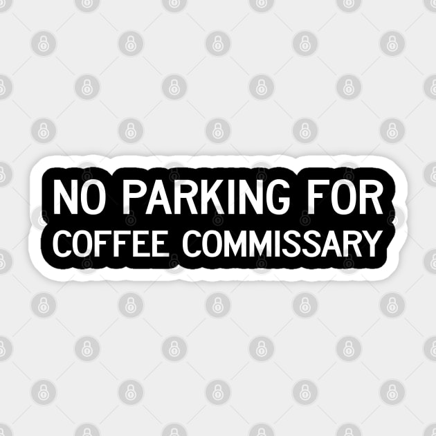 No Parking For Coffee Commissary on Dark shirts Sticker by Sir Wolsley